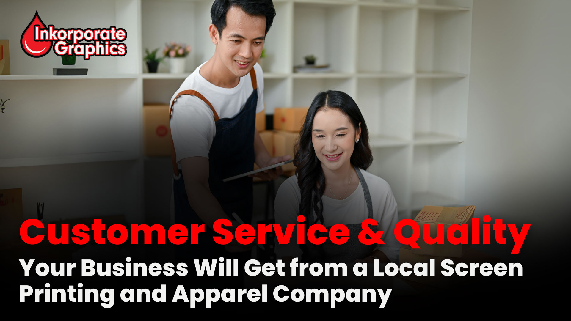 Customer Service & Quality Your Business Will Get from a Local Screen Printing and Apparel Company